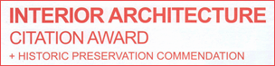 Interior Architecture Citation Award + Historic Preservation Commendation
